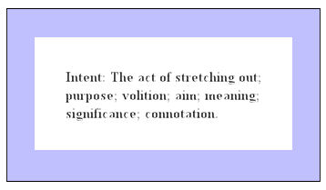 Intent: The act of stretching out; purpose; volition; aim; meaning; significance; connotation